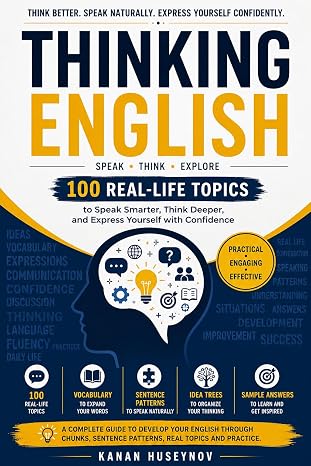 100 Real-Life Topics to Develop Your Ideas, Expand Your Vocabulary, and Speak English Naturally